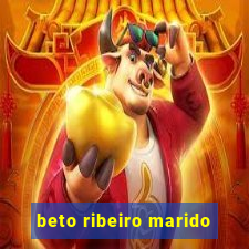 beto ribeiro marido